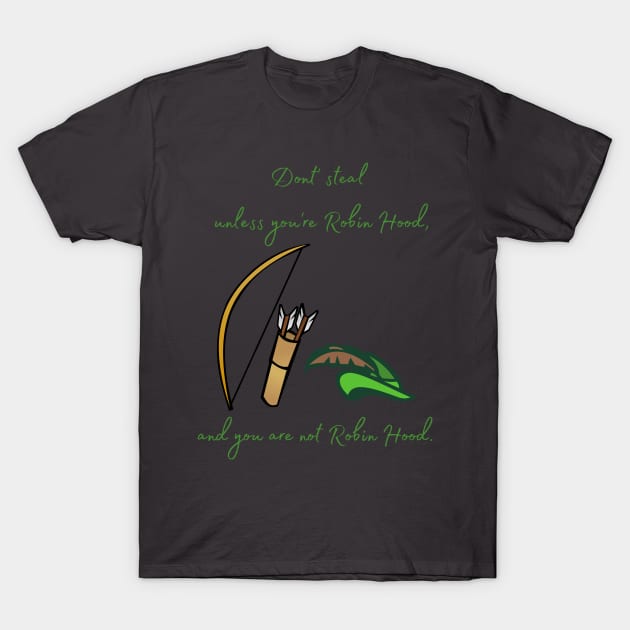 You're Not Robin Hood T-Shirt by StudyingScarlet